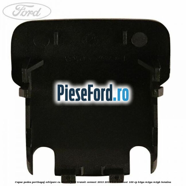 Capac podea portbagaj echipare cu ancora Ford Transit Connect 2013-2018 1.0 EcoBoost 100 cp B3GA, M2GA, M2GB benzina