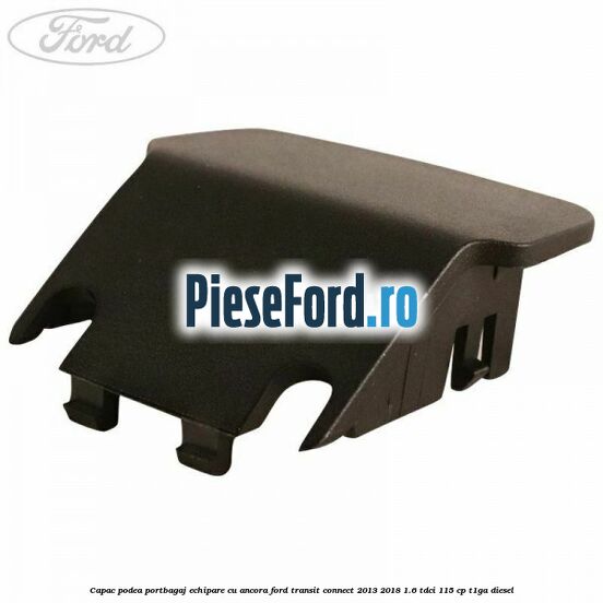 Capac podea portbagaj echipare cu ancora Ford Transit Connect 2013-2018 1.6 TDCi 115 cp T1GA diesel
