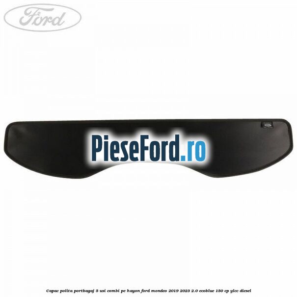 Capac polita portbagaj 5 usi combi pe hayon Ford Mondeo 2019-2023 2.0 EcoBlue 150 cp YLCC diesel