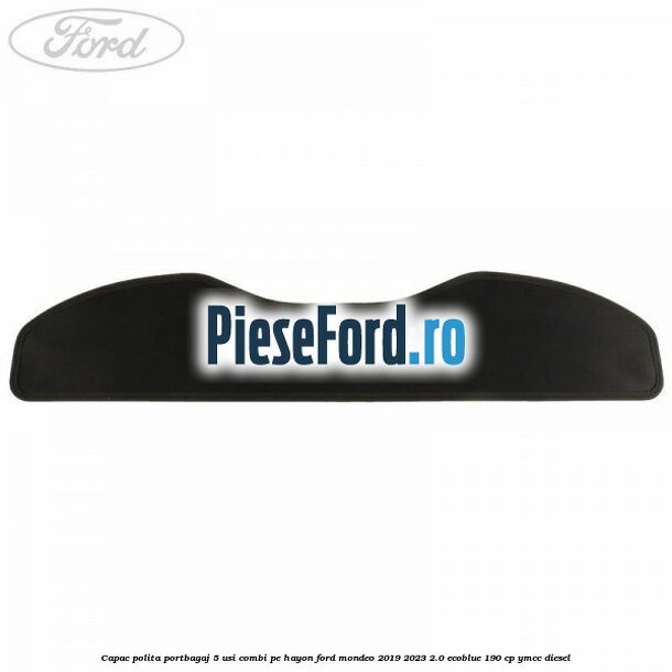 Capac polita portbagaj 5 usi combi pe hayon Ford Mondeo 2019-2023 2.0 EcoBlue 190 cp YMCC diesel