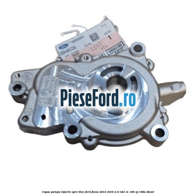 Capac pompa injectie spre bloc Ford Focus 2014-2018 2.0 TDCi ST 185 cp T8DA diesel