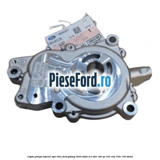 Capac pompa injectie spre bloc Ford Galaxy 2015-2023 2.0 TDCi 150 cp T7CI, T7CJ, T7CK, T7CL diesel