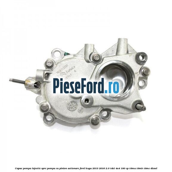 Capac pompa injectie spre pompa cu pinion actionare Ford Kuga 2013-2016 2.0 TDCi 4x4 180 cp T8MA, T8MB, T8MC diesel