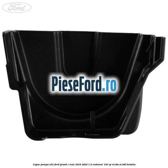 Capac pompa ulei Ford Grand C-Max 2016-2020 1.0 EcoBoost 125 cp M1DA, M1DD benzina