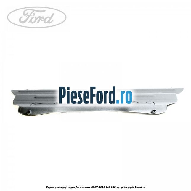 Capac porbagaj negru Ford C-Max 2007-2011 1.8 125 cp QQDA, QQDB benzina