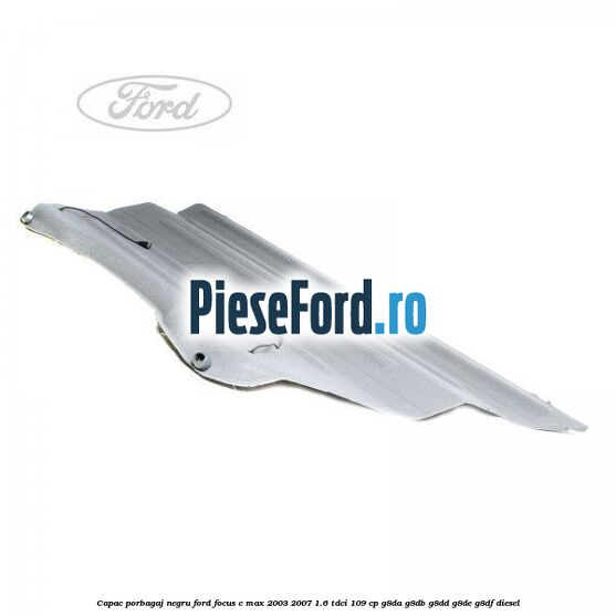 Capac porbagaj negru Ford Focus C-Max 2003-2007 1.6 TDCi 109 cp Capac porbagaj negru Ford Focus C-Max 2003-2007 1.6 TDCi 109 cp G8DA, G8DB, G8DD, G8DE, G8DF diesel