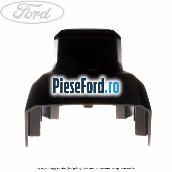 Capac portbagaj exterior Ford Galaxy 2007-2014 2.0 EcoBoost 203 cp TNWA benzina