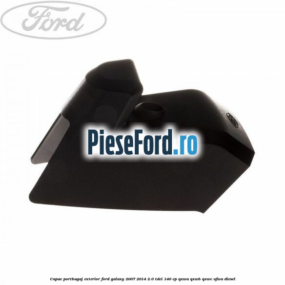 Capac portbagaj exterior Ford Galaxy 2007-2014 2.0 TDCi 140 cp QXWA, QXWB, QXWC, UFWA diesel