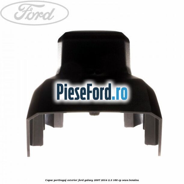 Capac portbagaj exterior Ford Galaxy 2007-2014 2.3 160 cp SEWA benzina