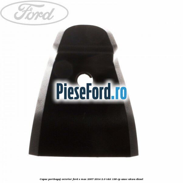 Capac portbagaj exterior Ford S-Max 2007-2014 2.0 TDCi 136 cp AZWC, UKWA diesel