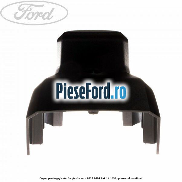 Capac portbagaj exterior Ford S-Max 2007-2014 2.0 TDCi 136 cp AZWC, UKWA diesel