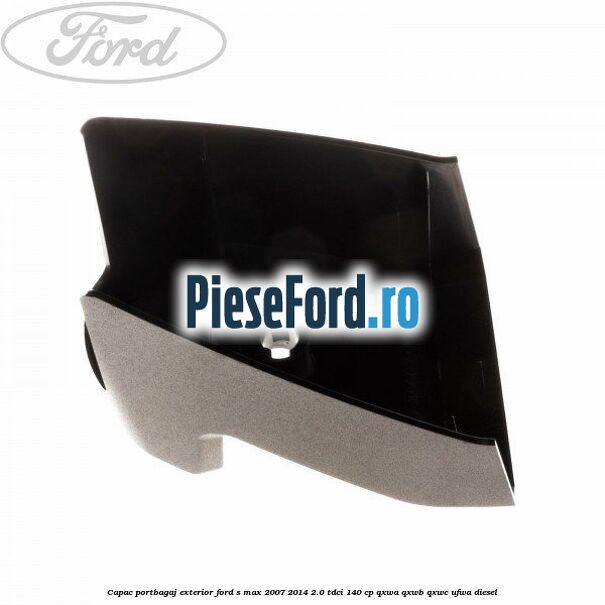 Capac portbagaj exterior Ford S-Max 2007-2014 2.0 TDCi 140 cp Capac portbagaj exterior Ford S-Max 2007-2014 2.0 TDCi 140 cp QXWA, QXWB, QXWC, UFWA diesel