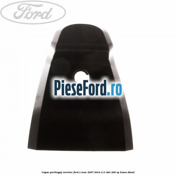 Capac portbagaj exterior Ford S-Max 2007-2014 2.2 TDCi 200 cp KNWA diesel