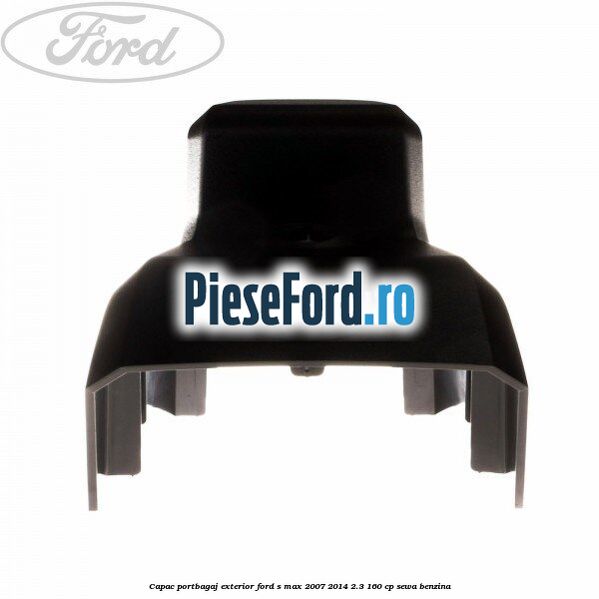 Capac portbagaj exterior Ford S-Max 2007-2014 2.3 160 cp Capac portbagaj exterior Ford S-Max 2007-2014 2.3 160 cp SEWA benzina