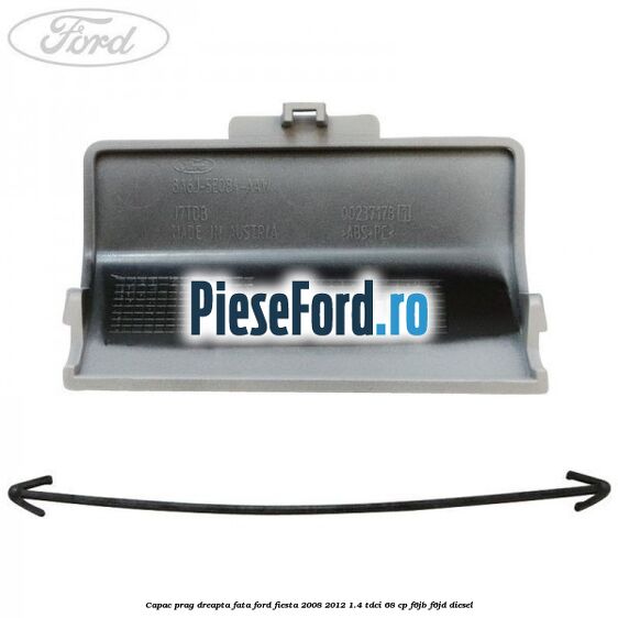 Capac prag dreapta fata Ford Fiesta 2008-2012 1.4 TDCi 68 cp F6JB, F6JD diesel