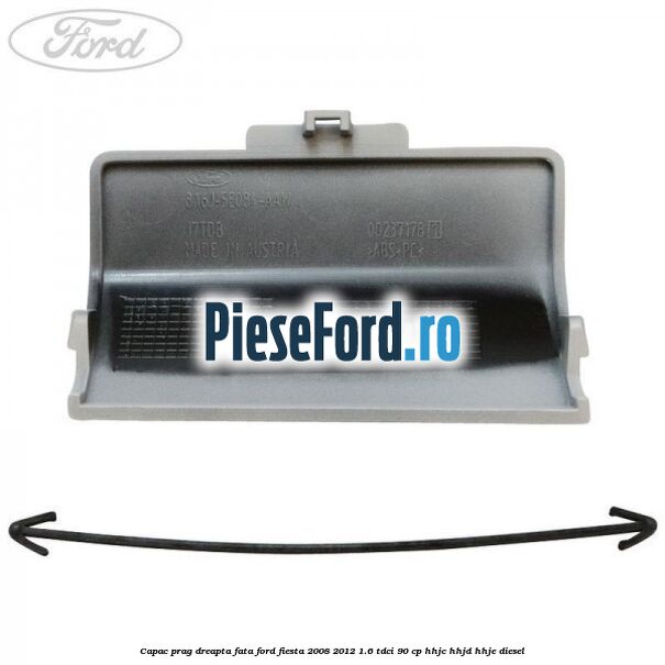 Capac prag dreapta fata Ford Fiesta 2008-2012 1.6 TDCi 90 cp HHJC, HHJD, HHJE diesel