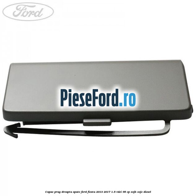 Capac prag dreapta spate Ford Fiesta 2013-2017 1.5 TDCi 95 cp XVJB, XVJC diesel