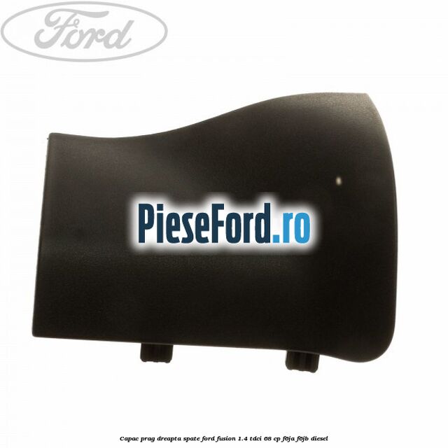 Capac prag dreapta spate Ford Fusion 1.4 TDCi 68 cp F6JA, F6JB diesel