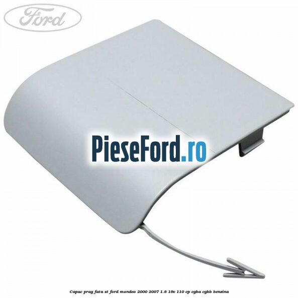 Capac prag fata ST Ford Mondeo 2000-2007 1.8 16V 110 cp CGBA, CGBB benzina