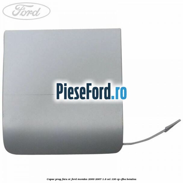 Capac prag fata ST Ford Mondeo 2000-2007 1.8 SCi 130 cp CFBA benzina