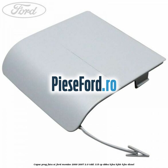 Capac prag fata ST Ford Mondeo 2000-2007 2.0 TDDI 115 cp D6BA, HJBA, HJBB, HJBC diesel