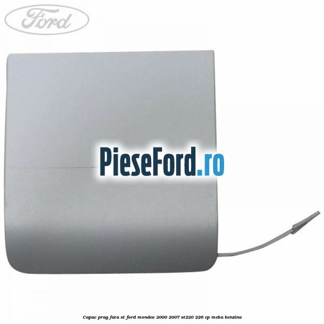 Capac prag fata ST Ford Mondeo 2000-2007 ST220 226 cp MEBA benzina