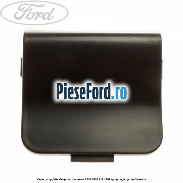 Capac prag fata stanga Ford Mondeo 1996-2000 2.0 i 131 cp