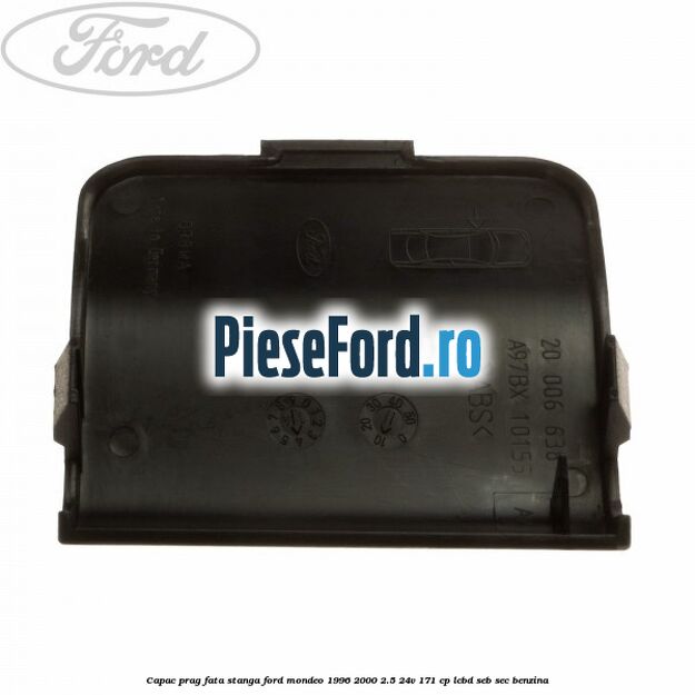 Capac prag fata stanga Ford Mondeo 1996-2000 2.5 24V 171 cp LCBD, SEB, SEC benzina