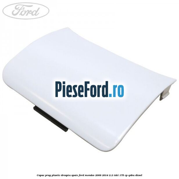 Capac prag plastic dreapta spate Ford Mondeo 2008-2014 2.2 TDCi 175 cp Q4BA diesel