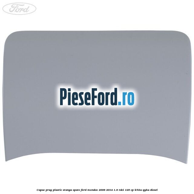Capac prag plastic stanga spate Ford Mondeo 2008-2014 1.8 TDCi 125 cp KHBA, QYBA diesel