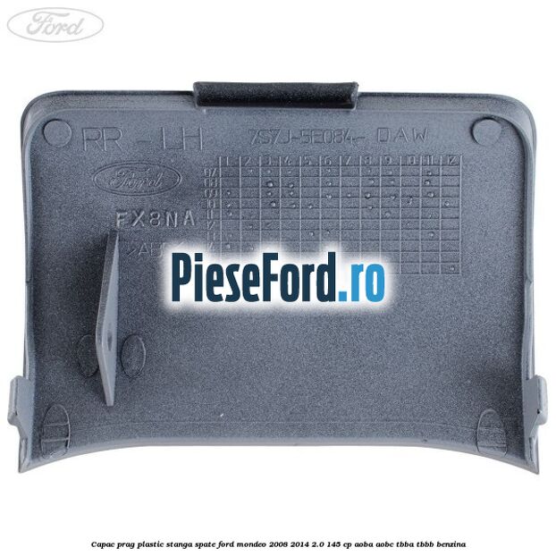 Capac prag plastic stanga spate Ford Mondeo 2008-2014 2.0 145 cp Capac prag plastic stanga spate Ford Mondeo 2008-2014 2.0 145 cp AOBA, AOBC, TBBA, TBBB benzina