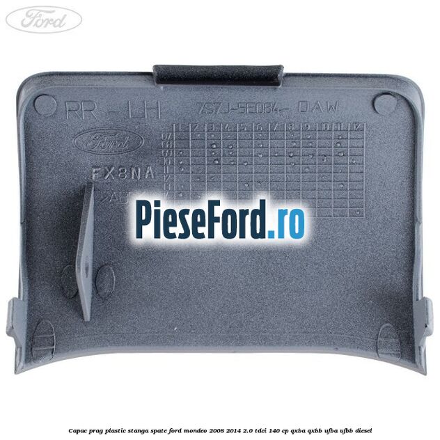 Capac prag plastic stanga spate Ford Mondeo 2008-2014 2.0 TDCi 140 cp QXBA, QXBB, UFBA, UFBB diesel