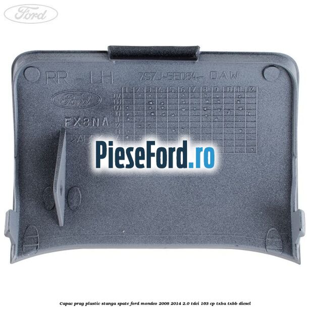 Capac prag plastic stanga spate Ford Mondeo 2008-2014 2.0 TDCi 163 cp TXBA, TXBB diesel