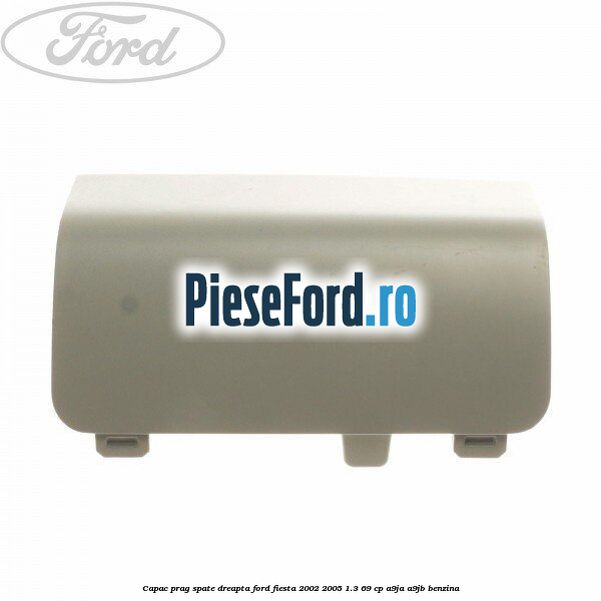 Capac prag spate dreapta Ford Fiesta 2002-2005 1.3 69 cp Capac prag spate dreapta Ford Fiesta 2002-2005 1.3 69 cp A9JA, A9JB benzina