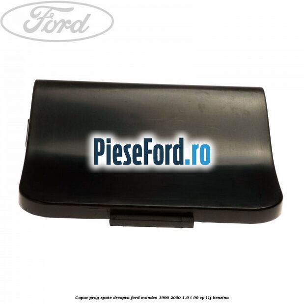 Capac prag spate dreapta Ford Mondeo 1996-2000 1.6 i 90 cp L1J benzina