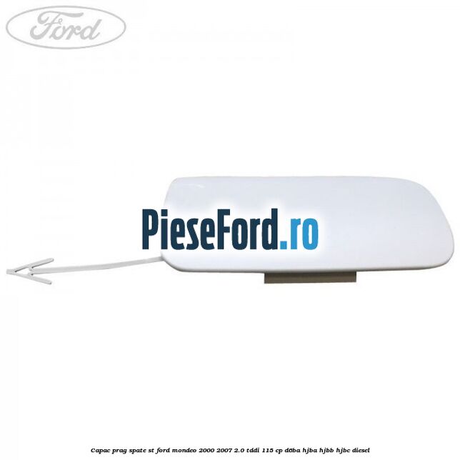 Capac prag spate ST Ford Mondeo 2000-2007 2.0 TDDI 115 cp D6BA, HJBA, HJBB, HJBC diesel