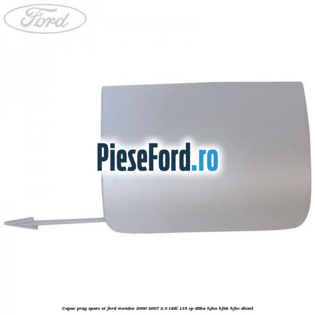 Capac prag spate ST Ford Mondeo 2000-2007 2.0 TDDI 115 cp D6BA, HJBA, HJBB, HJBC diesel