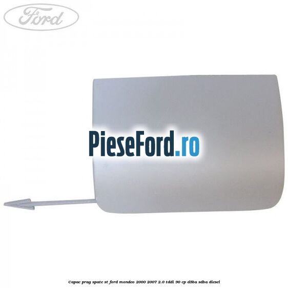 Capac prag spate ST Ford Mondeo 2000-2007 2.0 TDDI 90 cp D5BA, SDBA diesel