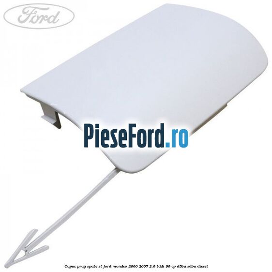 Capac prag spate ST Ford Mondeo 2000-2007 2.0 TDDI 90 cp D5BA, SDBA diesel