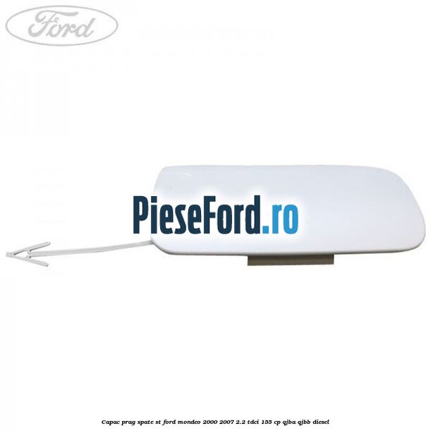 Capac prag spate ST Ford Mondeo 2000-2007 2.2 TDCi 155 cp QJBA, QJBB diesel