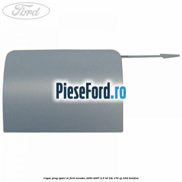 Capac prag spate ST Ford Mondeo 2000-2007 2.5 V6 24V 170 cp LCBD benzina