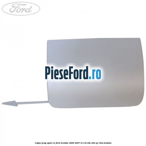 Capac prag spate ST Ford Mondeo 2000-2007 3.0 V6 24V 204 cp REBA benzina