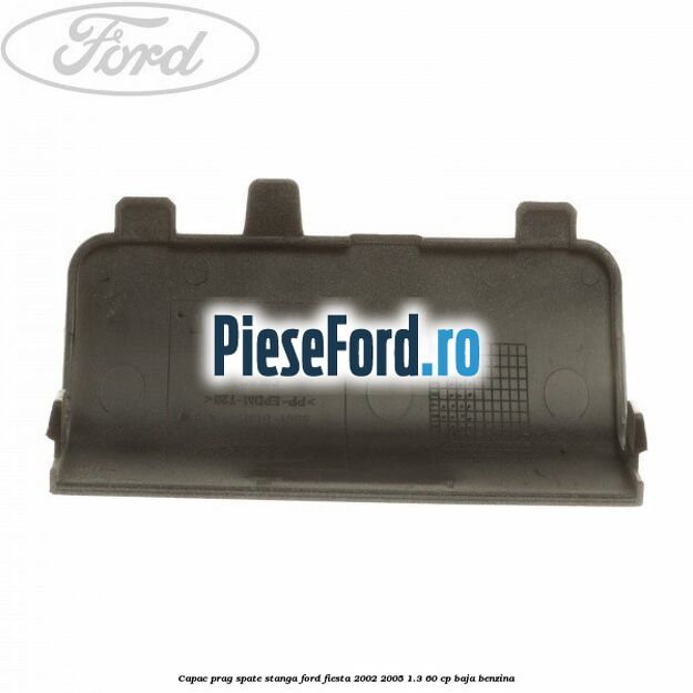 Capac prag spate stanga Ford Fiesta 2002-2005 1.3 60 cp BAJA benzina