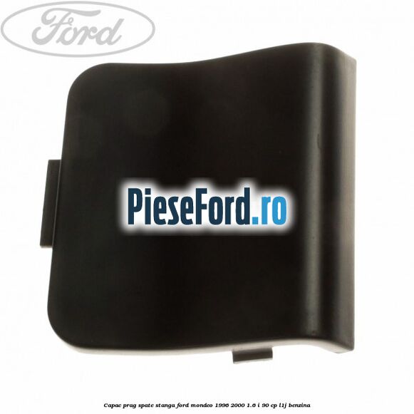 Capac prag spate stanga Ford Mondeo 1996-2000 1.6 i 90 cp