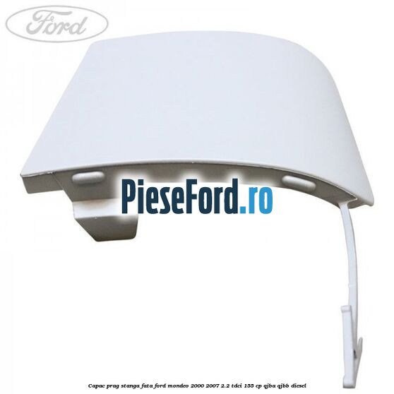 Capac prag stanga fata Ford Mondeo 2000-2007 2.2 TDCi 155 cp QJBA, QJBB diesel