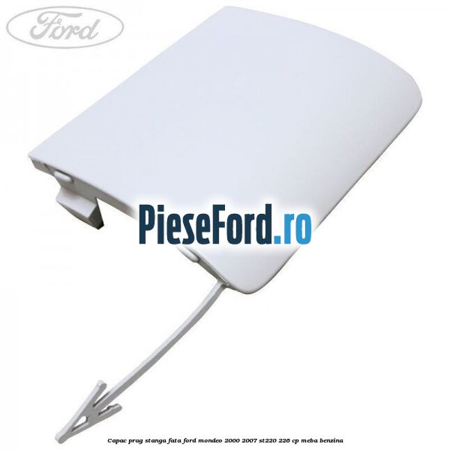 Capac prag stanga fata Ford Mondeo 2000-2007 ST220 226 cp MEBA benzina