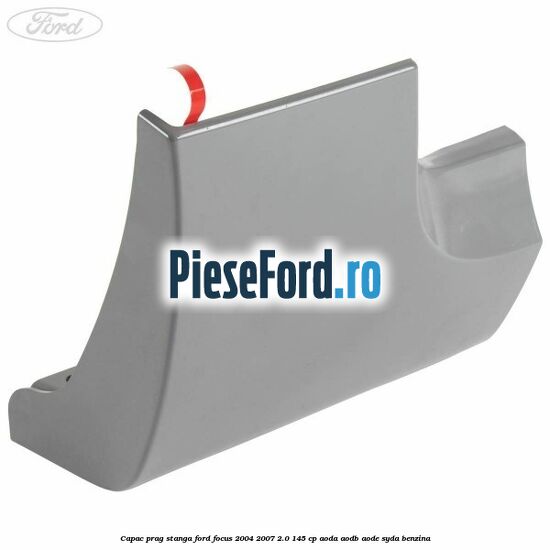 Capac prag stanga Ford Focus 2004-2007 2.0 145 cp Capac prag stanga Ford Focus 2004-2007 2.0 145 cp AODA, AODB, AODE, SYDA benzina