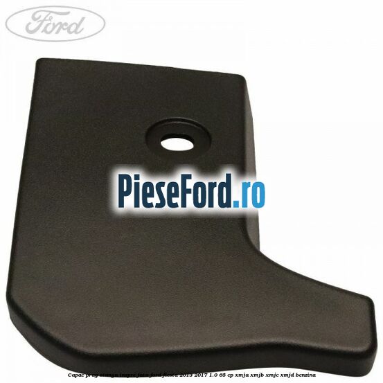 Capac prag stanga inspre fata Ford Fiesta 2013-2017 1.0 65 cp XMJA, XMJB, XMJC, XMJD benzina