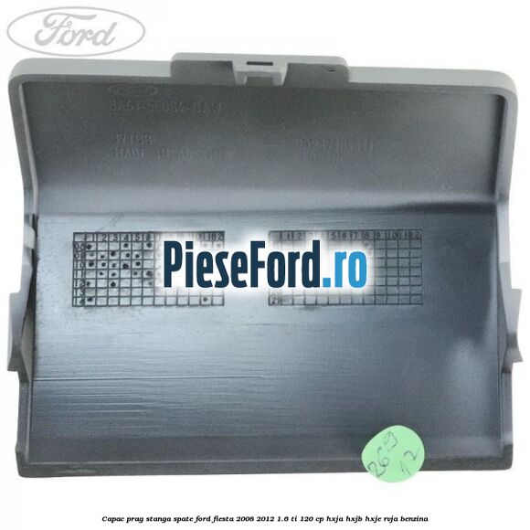 Capac prag stanga spate Ford Fiesta 2008-2012 1.6 Ti 120 cp HXJA, HXJB, HXJE, RVJA benzina