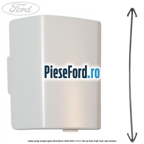 Capac prag stanga spate Ford Fiesta 2008-2012 1.6 Ti 120 cp HXJA, HXJB, HXJE, RVJA benzina
